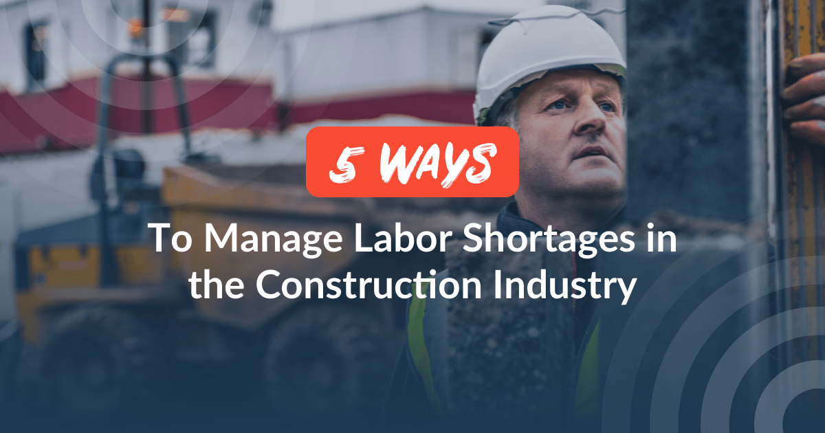 Ways To Manage Labor Shortages In The Construction Industry